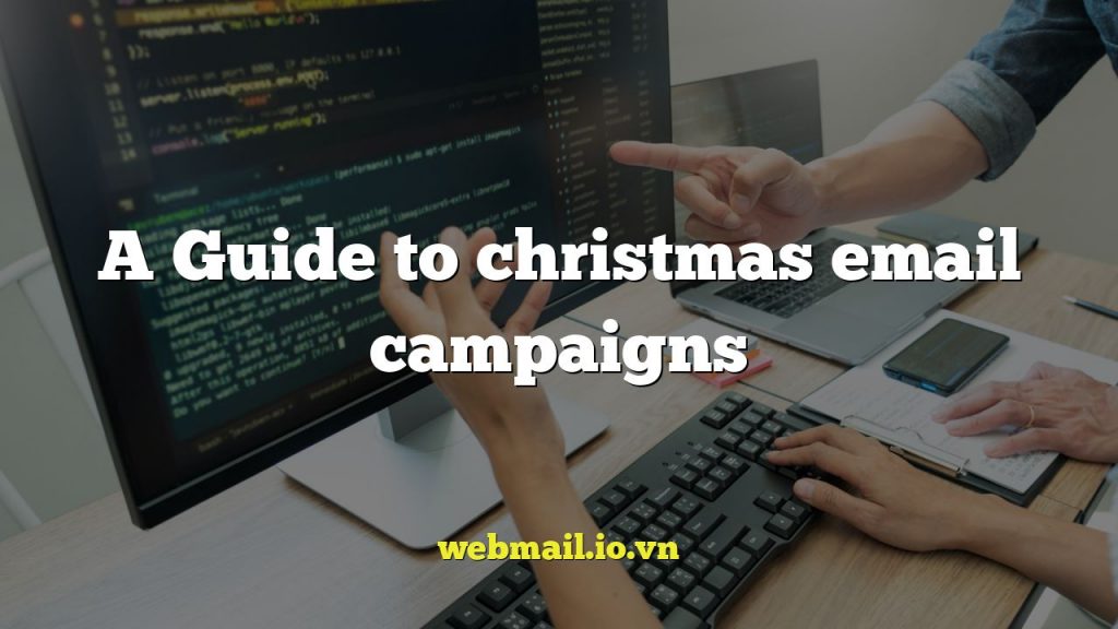 A Guide to christmas email campaigns
