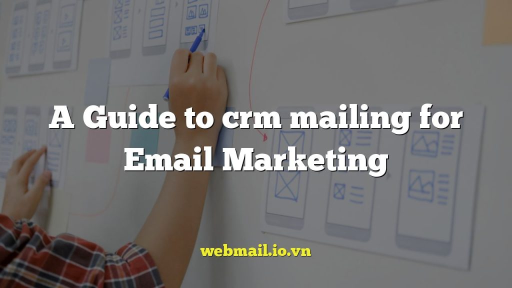 A Guide to crm mailing for Email Marketing
