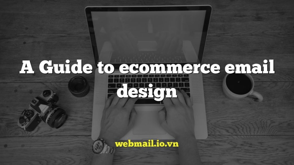 A Guide to ecommerce email design