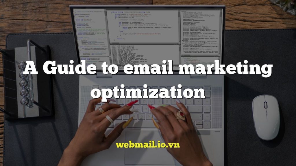 A Guide to email marketing optimization