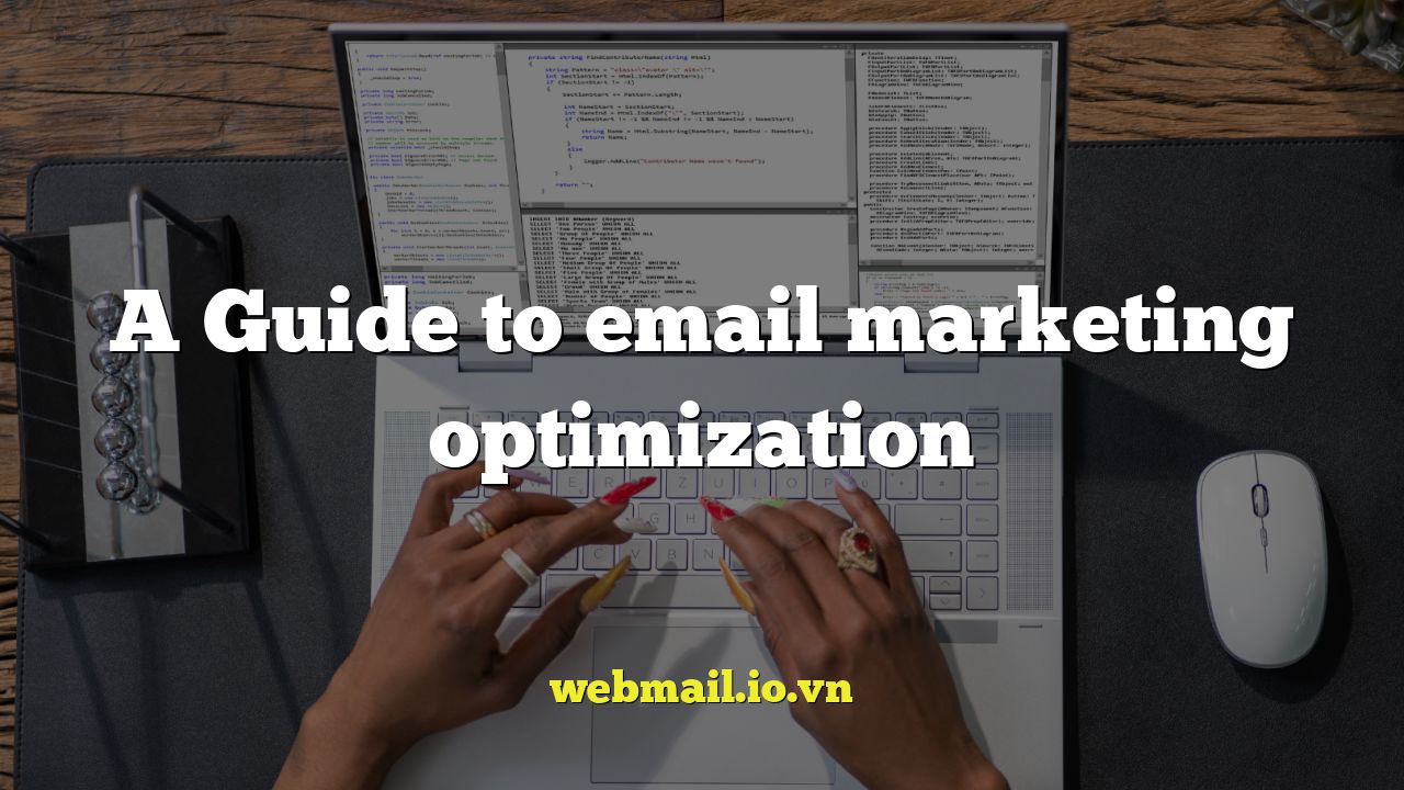 A Guide to email marketing optimization