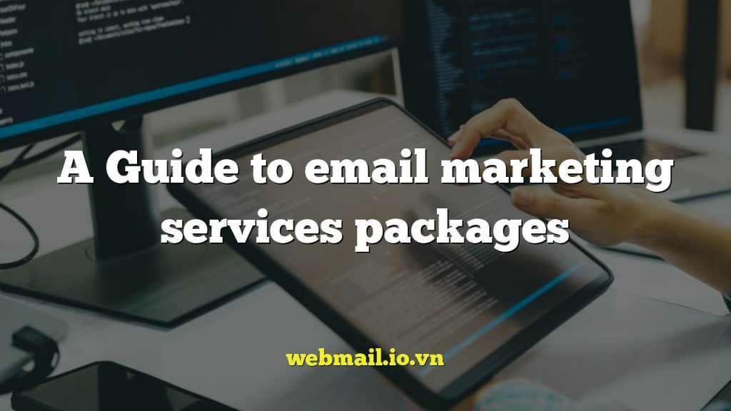 A Guide to email marketing services packages