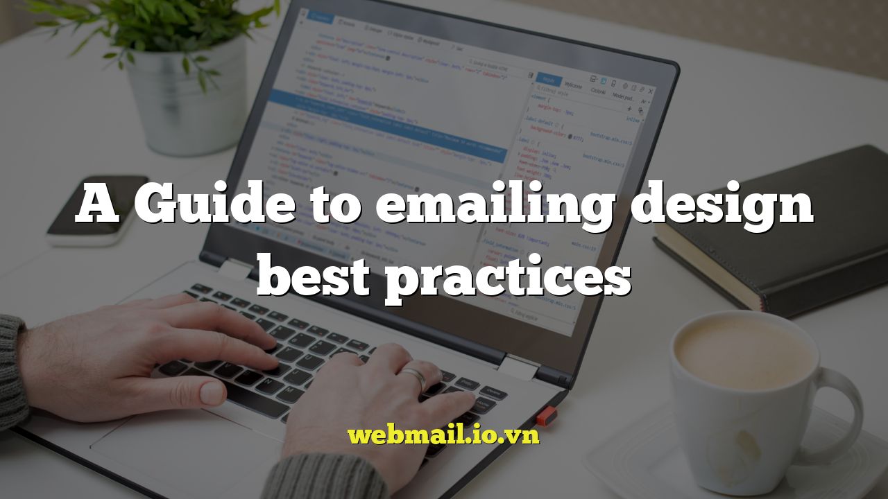 A Guide to emailing design best practices