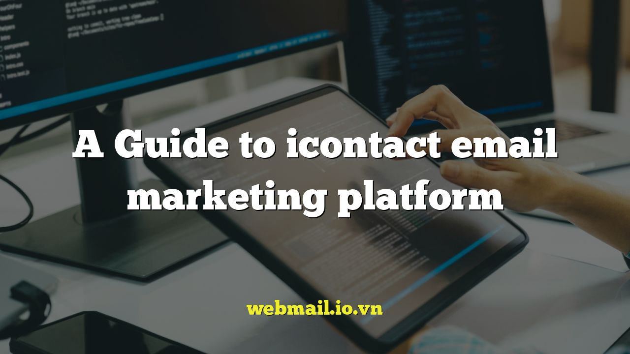 A Guide to icontact email marketing platform