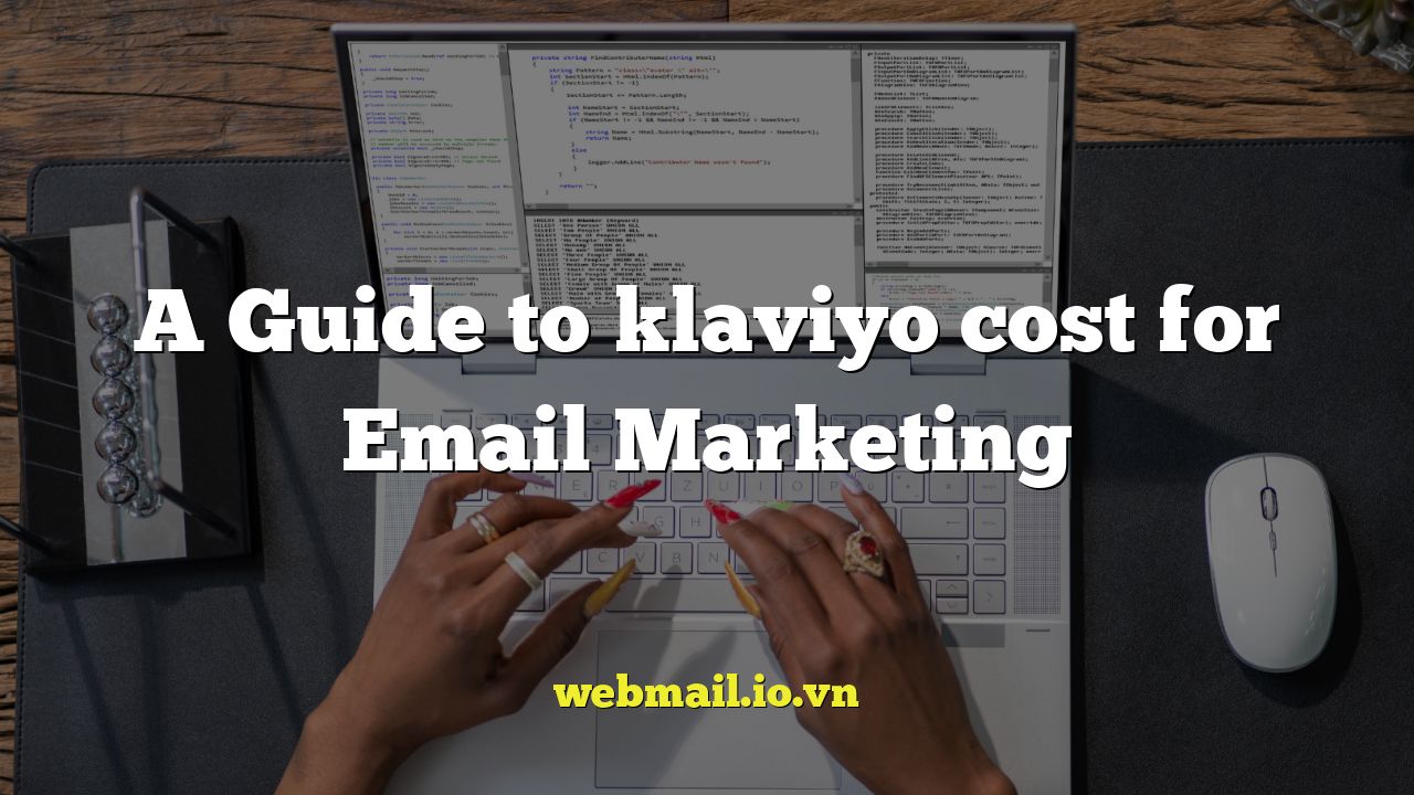 A Guide to klaviyo cost for Email Marketing