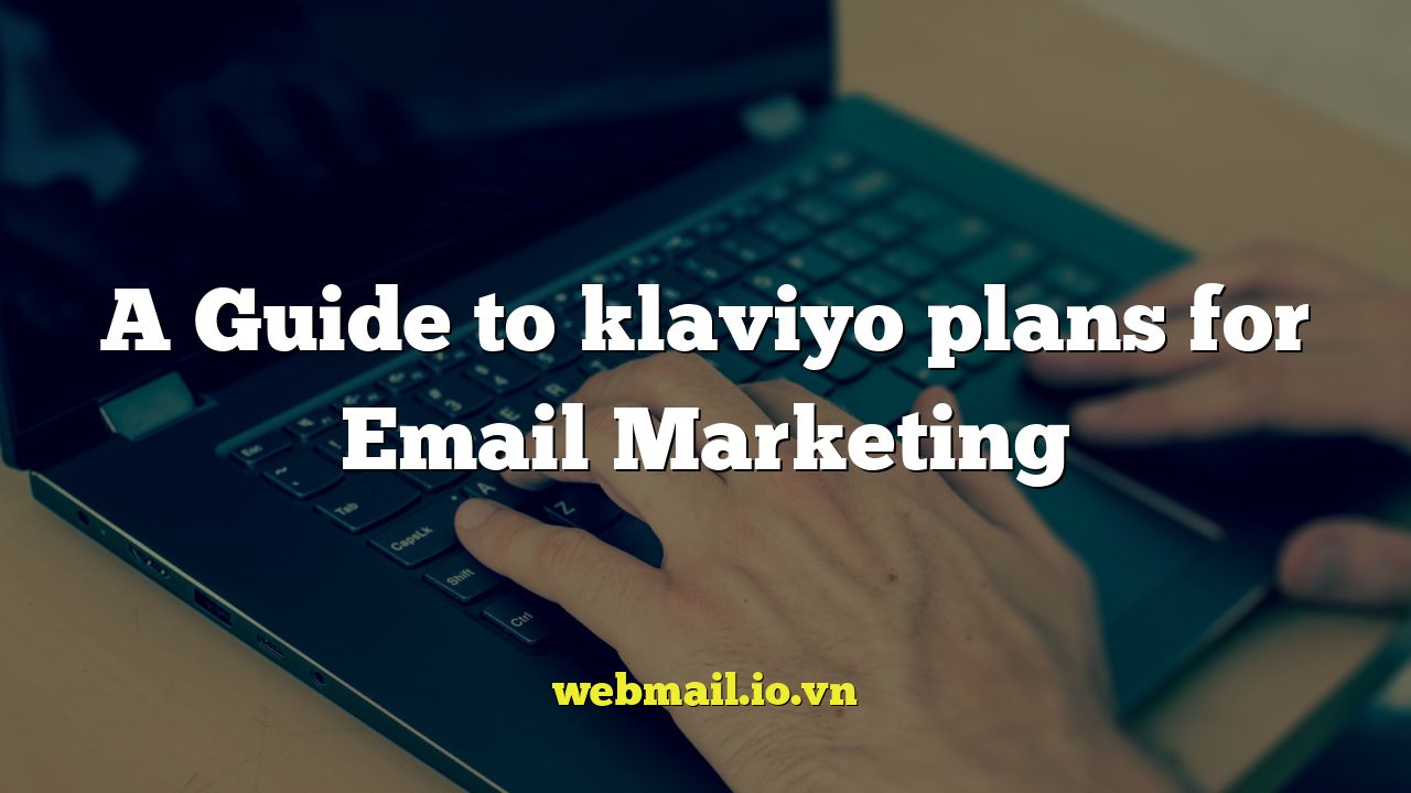 A Guide to klaviyo plans for Email Marketing