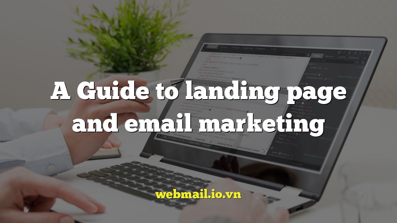 A Guide to landing page and email marketing