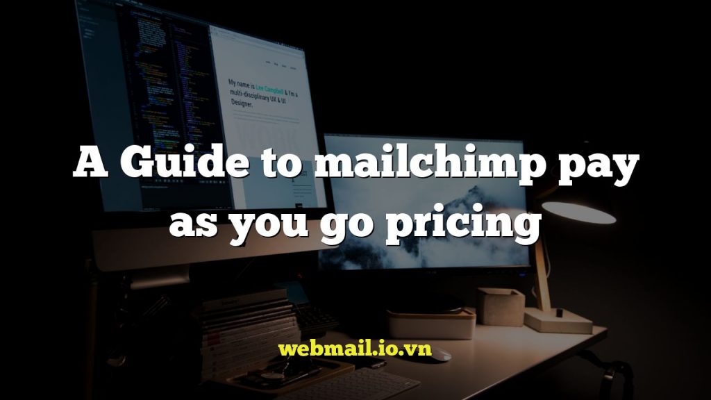 A Guide to mailchimp pay as you go pricing