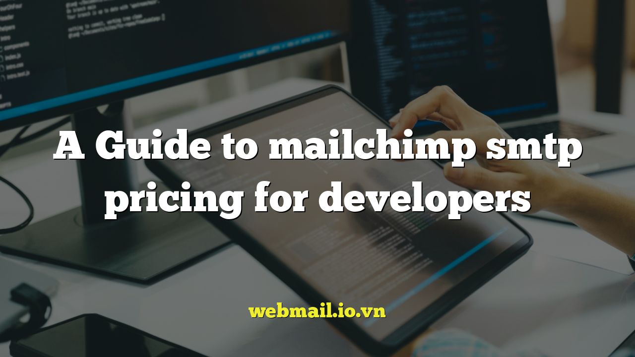 A Guide to mailchimp smtp pricing for developers