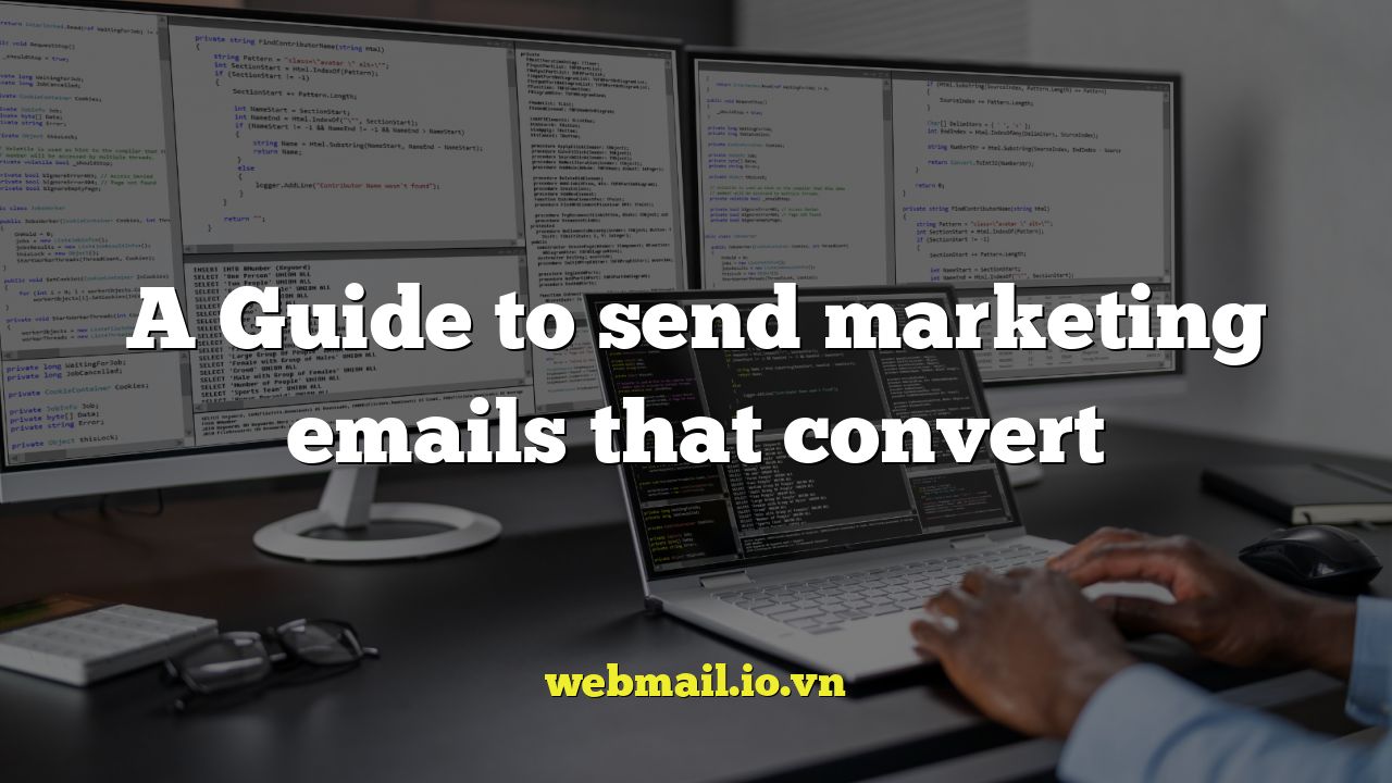 A Guide to send marketing emails that convert