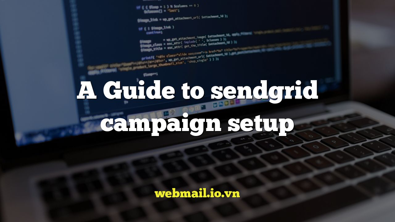 A Guide to sendgrid campaign setup