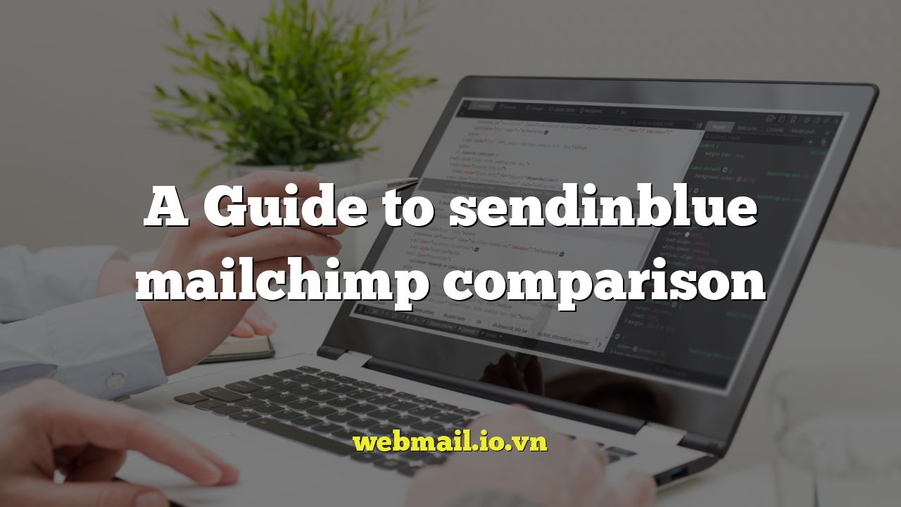 A Guide to sendinblue mailchimp comparison