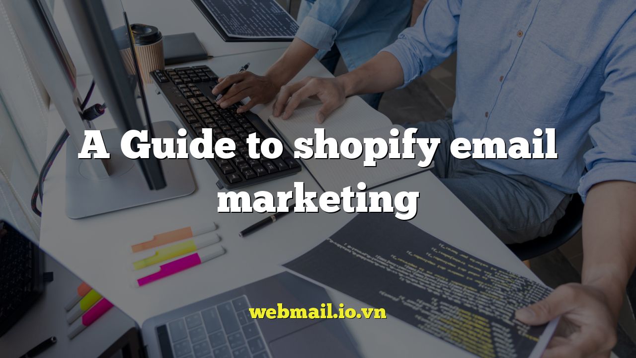 A Guide to shopify email marketing