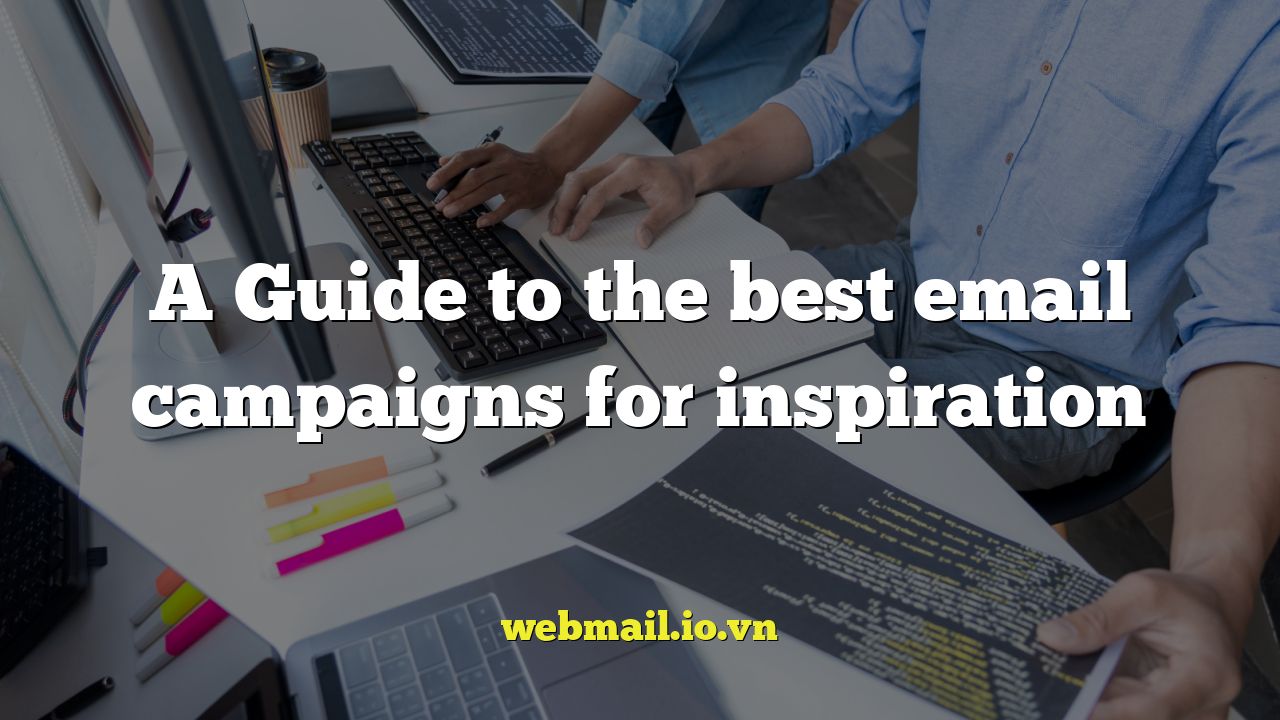A Guide to the best email campaigns for inspiration