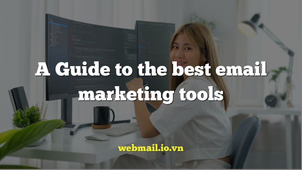 A Guide to the best email marketing tools