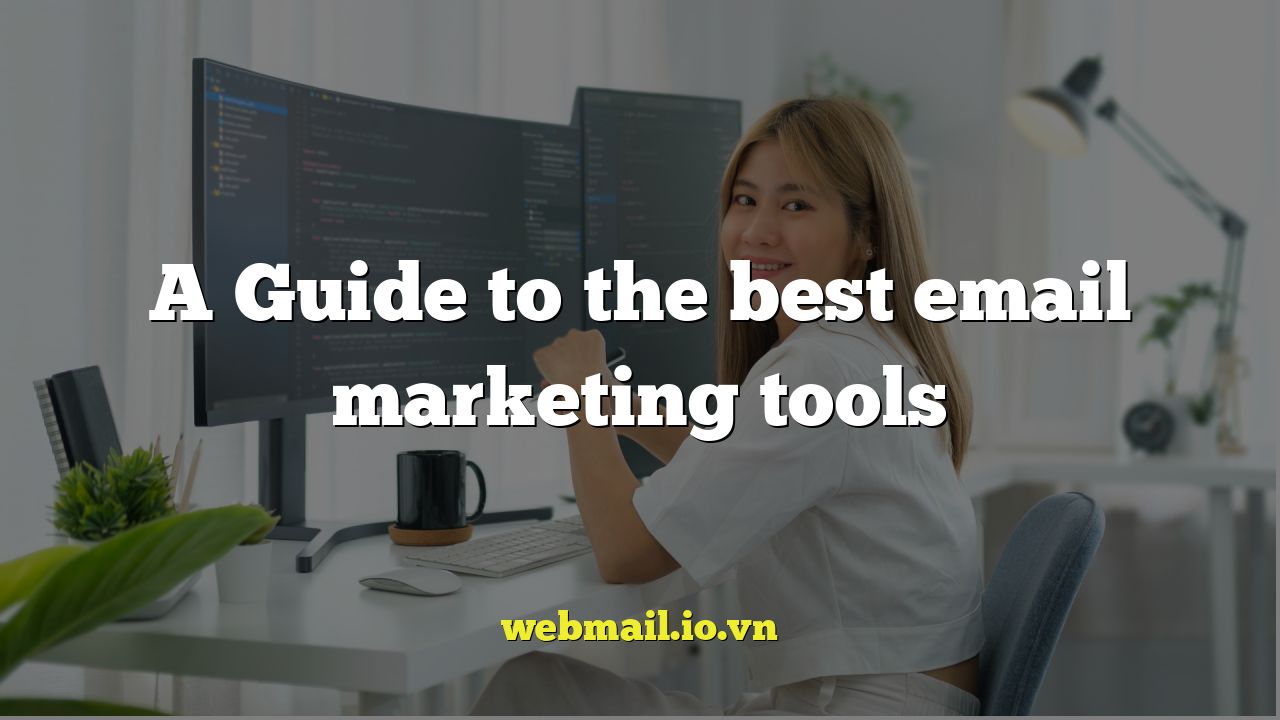 A Guide to the best email marketing tools