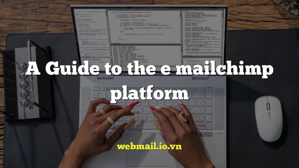 A Guide to the e mailchimp platform
