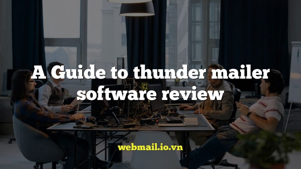 A Guide to thunder mailer software review
