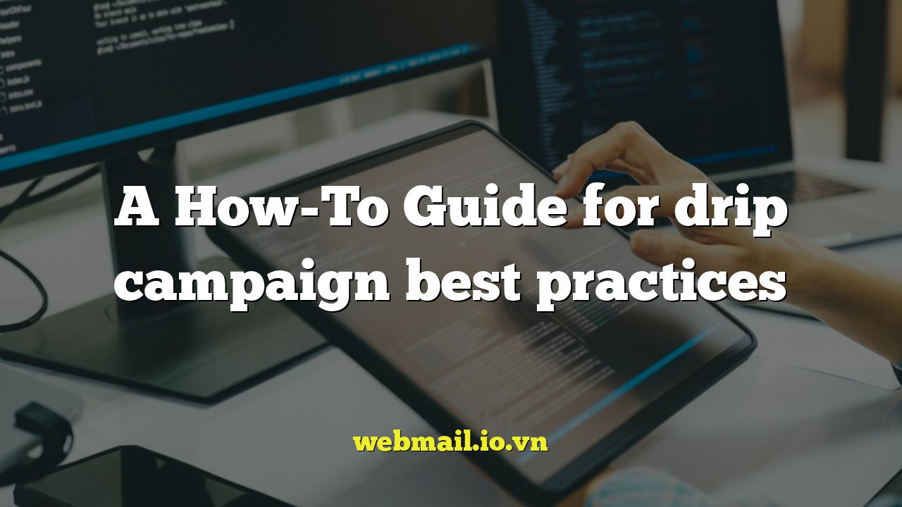 A How-To Guide for drip campaign best practices