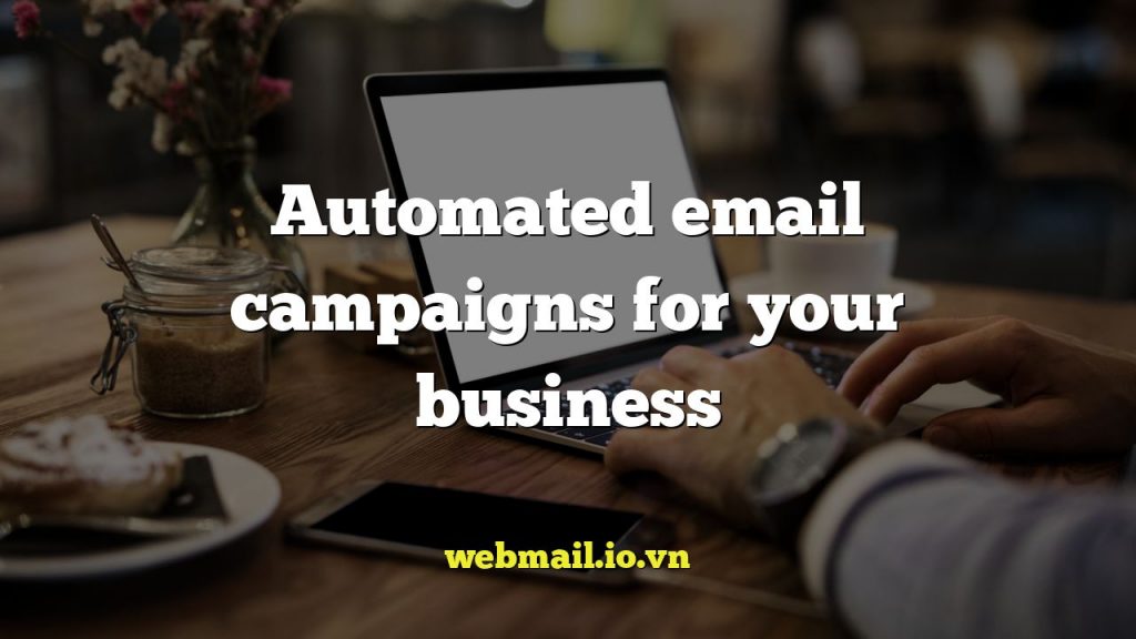 Automated email campaigns for your business