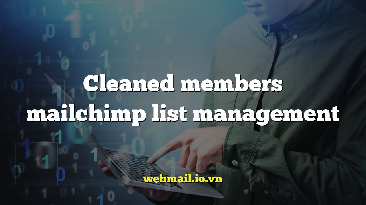 Cleaned members mailchimp list management