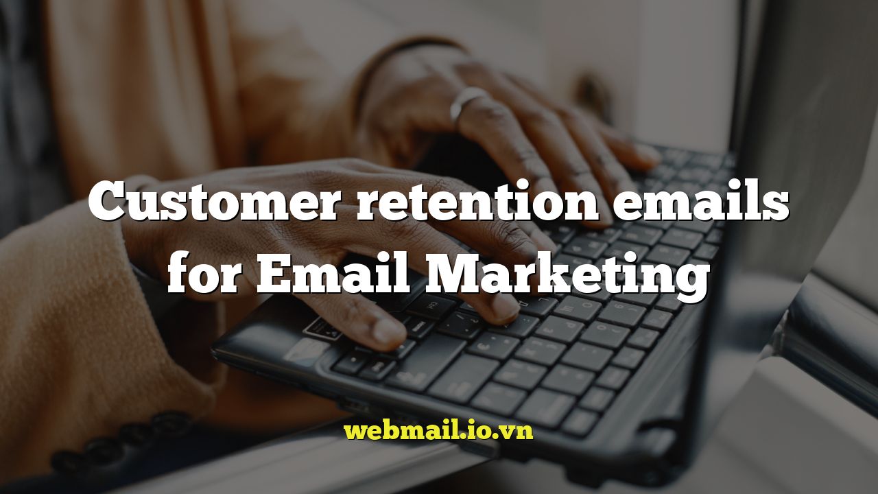 Customer retention emails for Email Marketing