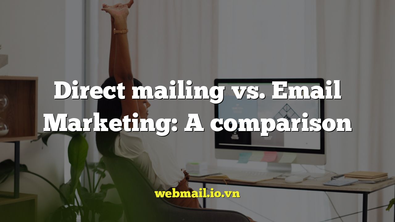 Direct mailing vs. Email Marketing: A comparison