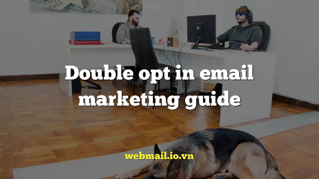 Double opt in email marketing guide