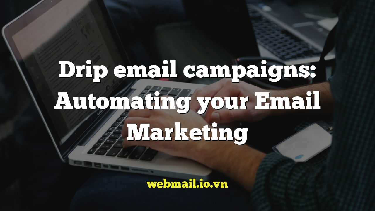 Drip email campaigns: Automating your Email Marketing