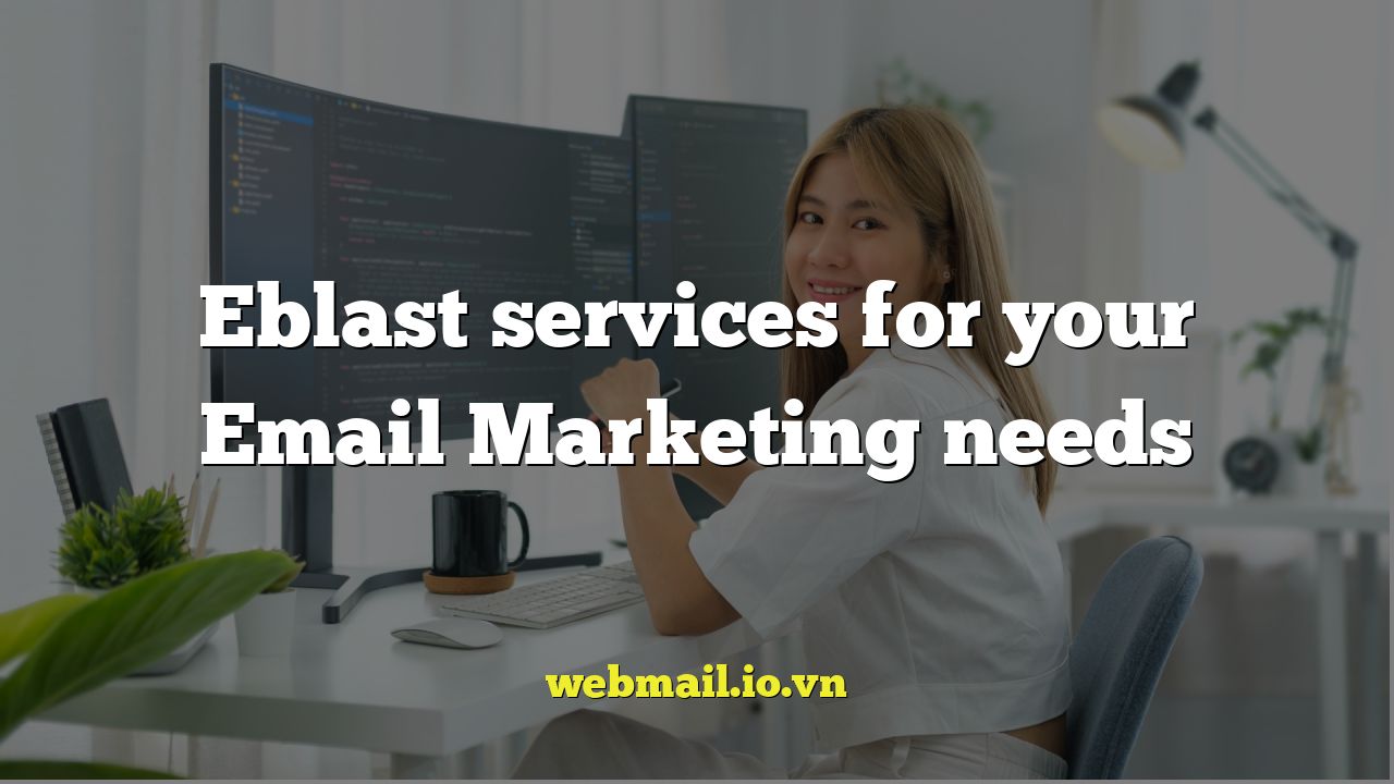 Eblast services for your Email Marketing needs