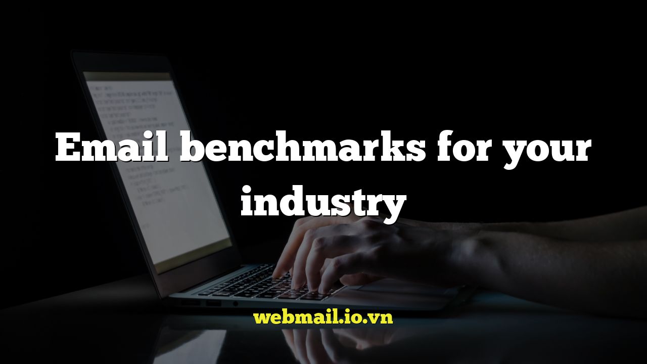 Email benchmarks for your industry