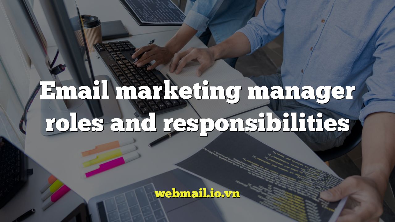 Email marketing manager roles and responsibilities