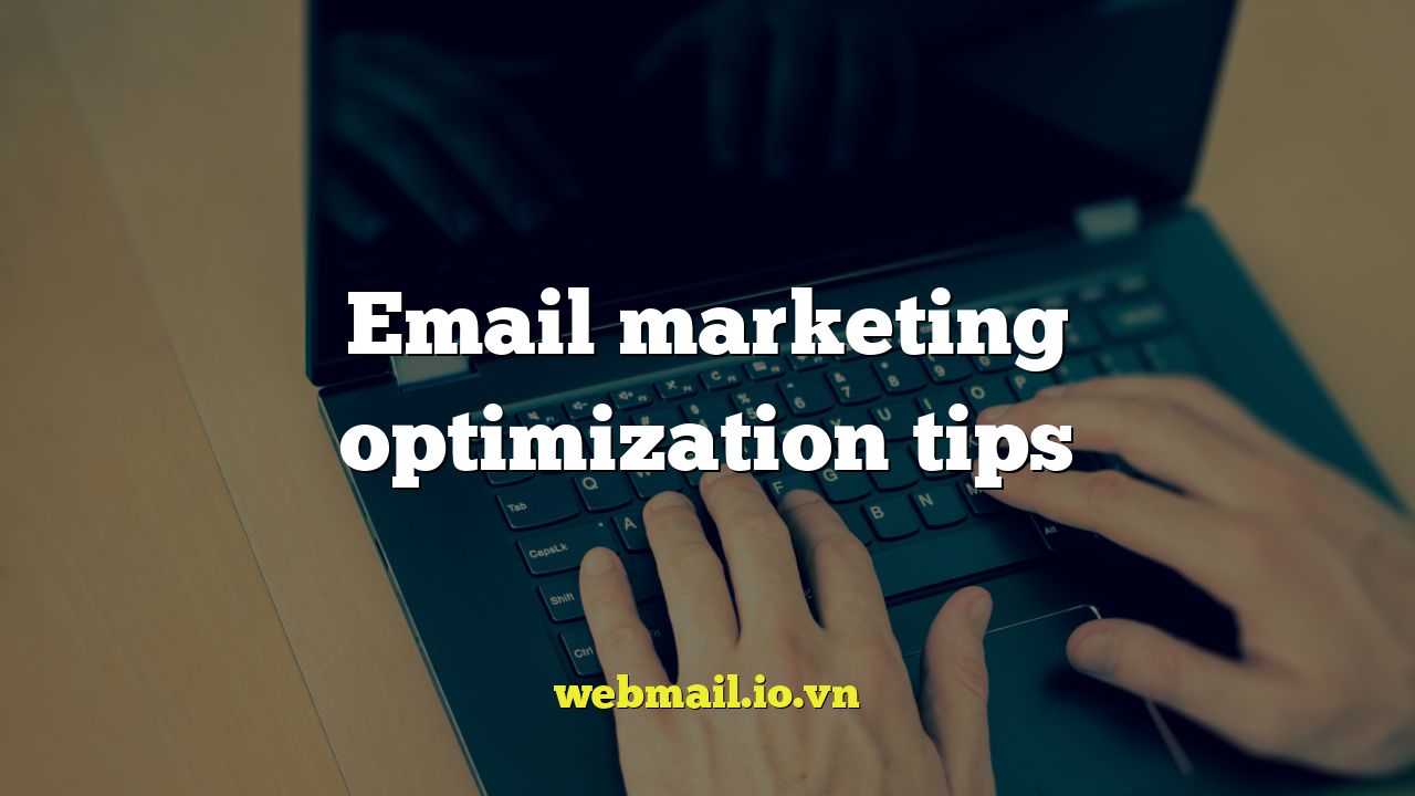 Email marketing optimization tips