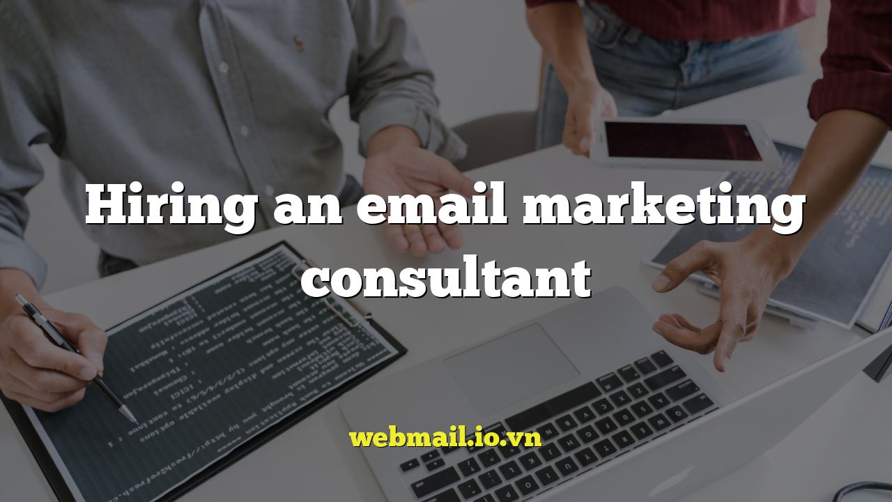 Hiring an email marketing consultant