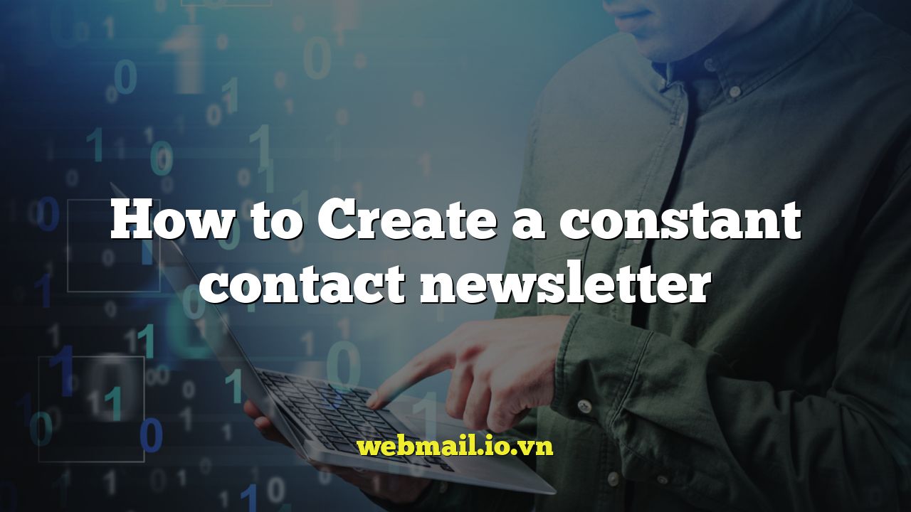 How to Create a constant contact newsletter