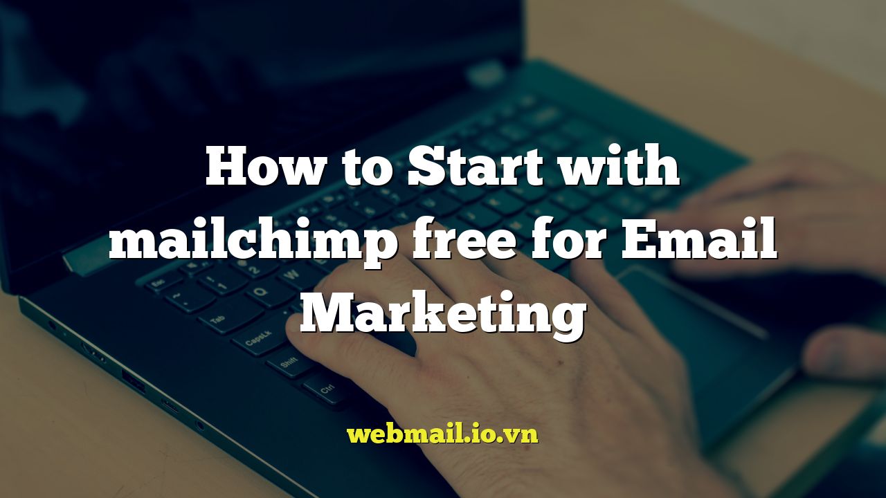 How to Start with mailchimp free for Email Marketing