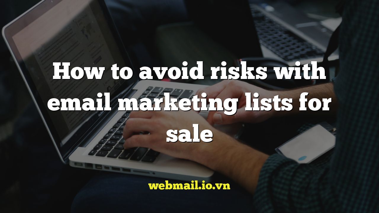 How to avoid risks with email marketing lists for sale