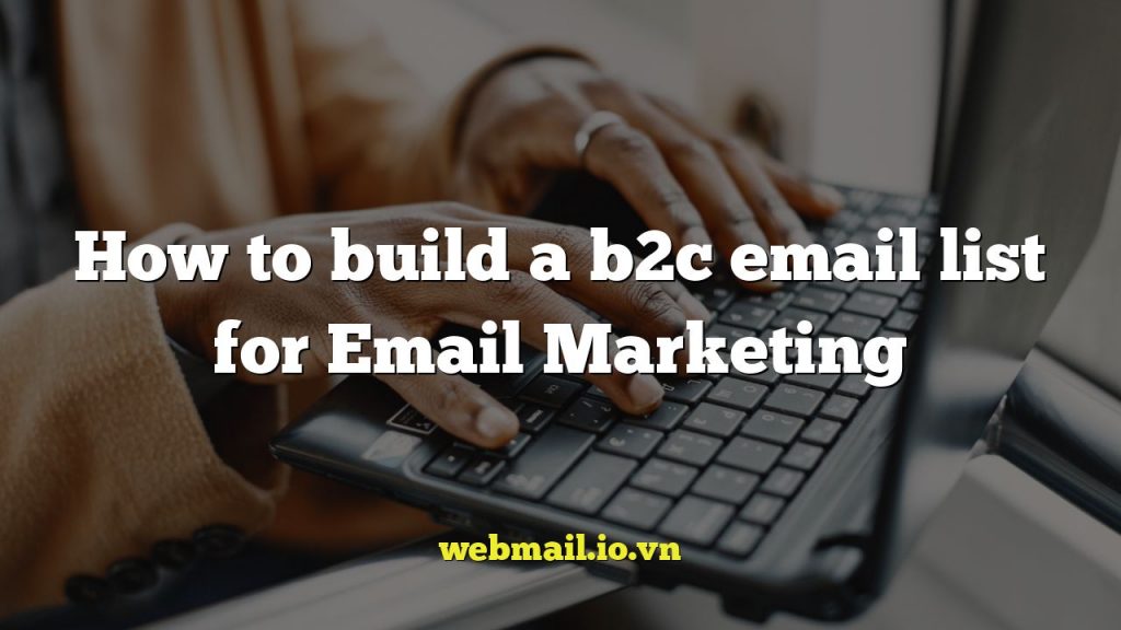 How to build a b2c email list for Email Marketing