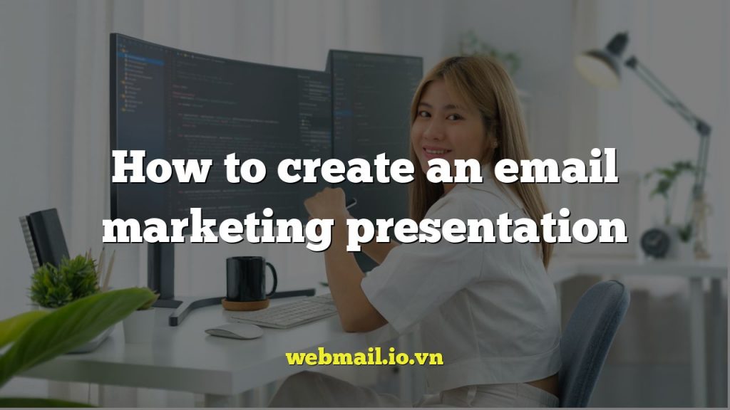 How to create an email marketing presentation