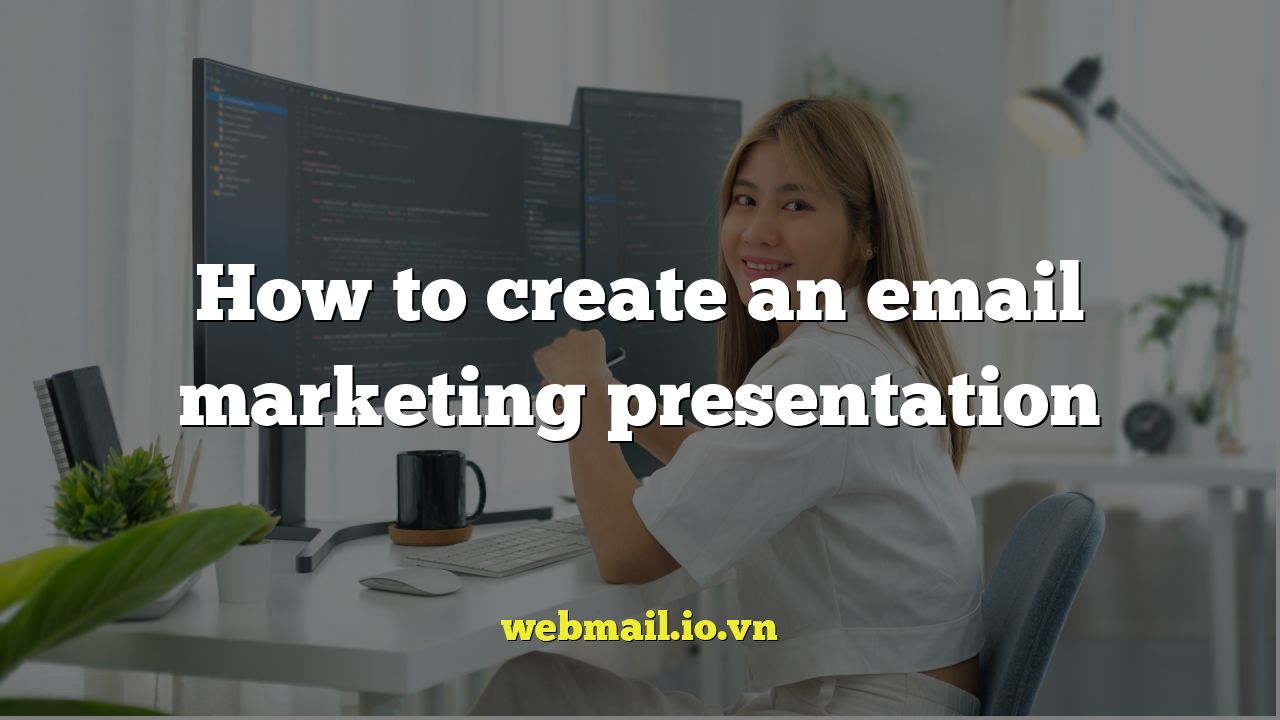 How to create an email marketing presentation