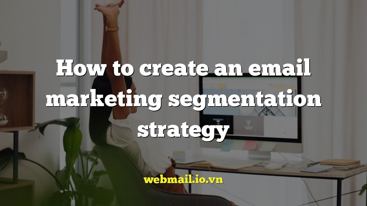 How to create an email marketing segmentation strategy