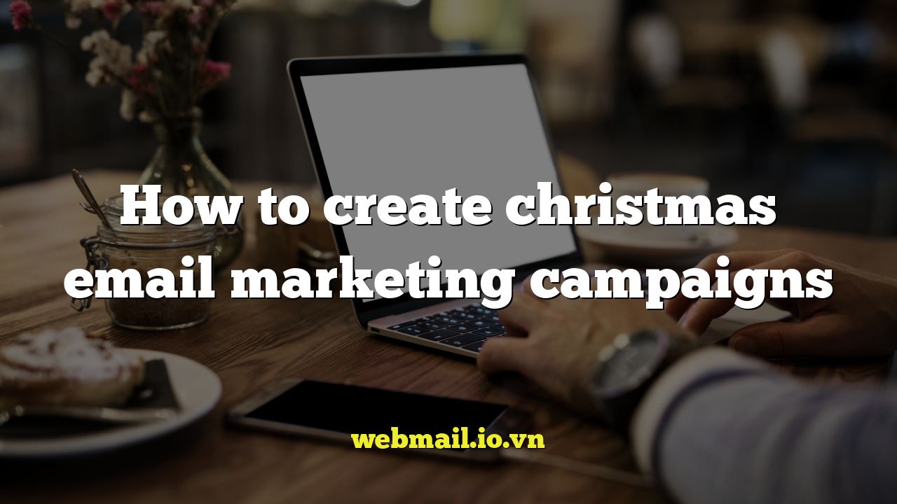 How to create christmas email marketing campaigns