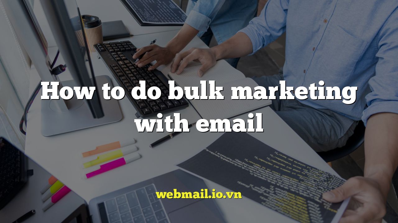 How to do bulk marketing with email