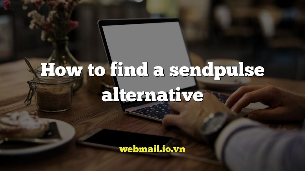 How to find a sendpulse alternative