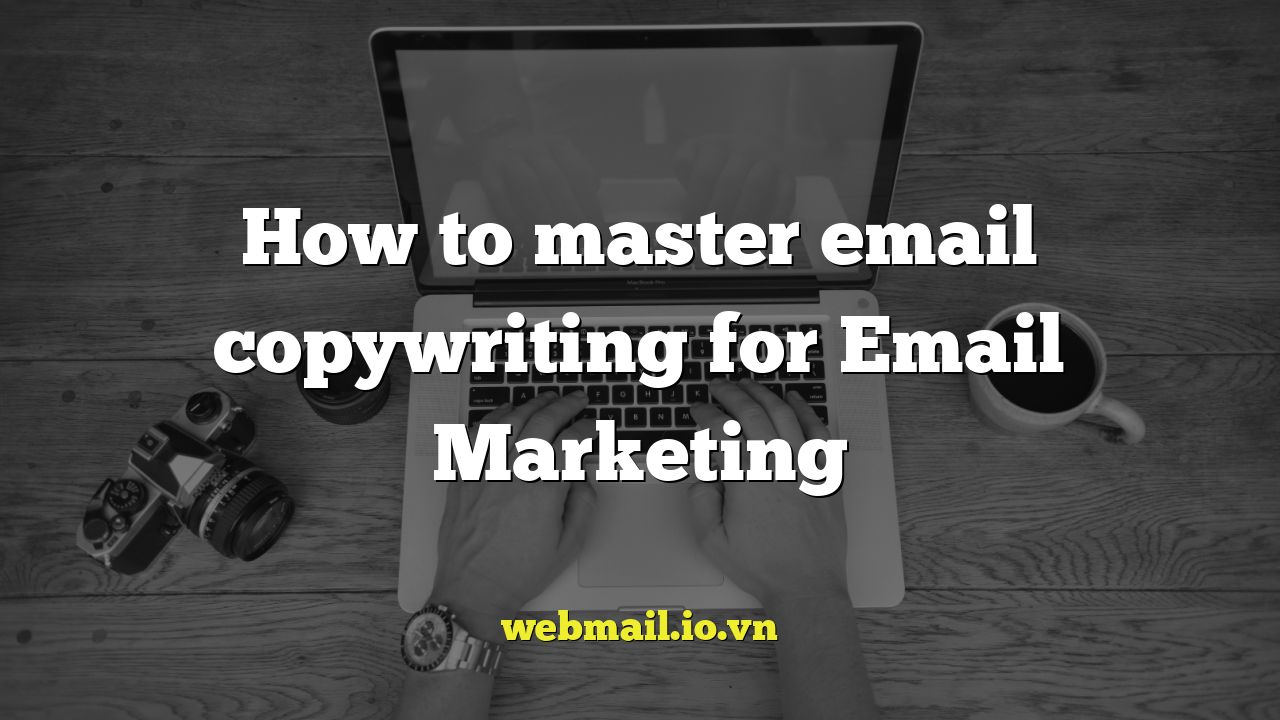 How to master email copywriting for Email Marketing