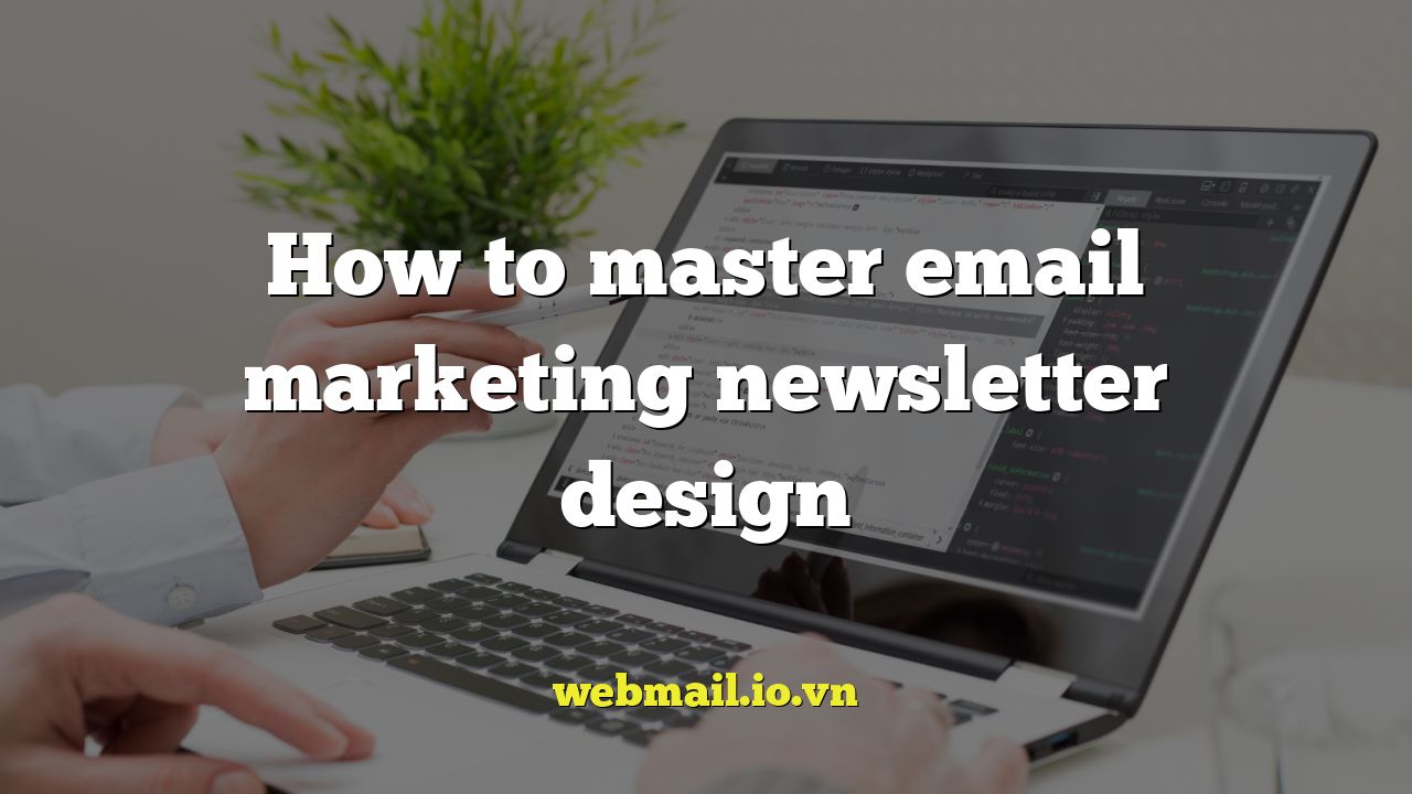 How to master email marketing newsletter design