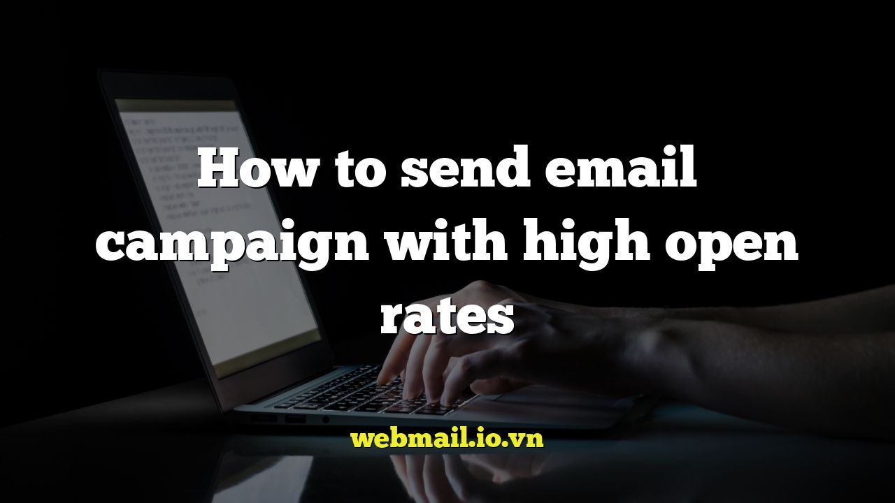 How to send email campaign with high open rates