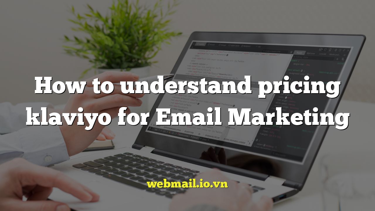 How to understand pricing klaviyo for Email Marketing
