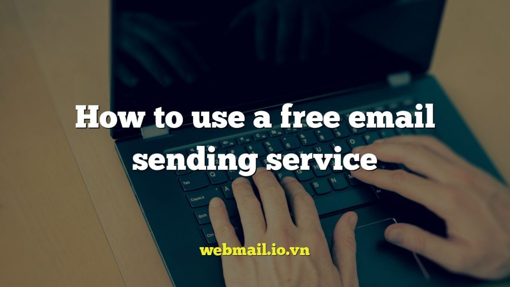 How to use a free email sending service