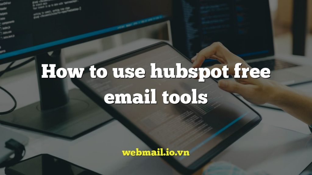 How to use hubspot free email tools